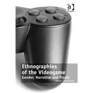 Ethnographies of the Videogame: Gender, Narrative and Praxis by Thornham,Helen, 9780754679783