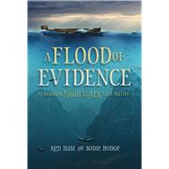 A Flood of Evidence by Ham, Ken; Hodge, Bodie, 9780890519783