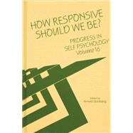 Progress in Self Psychology, V. 16: How Responsive Should We Be? by Goldberg; Arnold I., 9781138009783