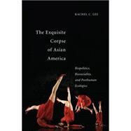 The Exquisite Corpse of Asian America by Lee, Rachel C., 9781479809783