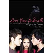 Love You to Death The Unofficial Companion to the Vampire Diaries by Calhoun, Crissy, 9781550229783