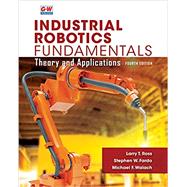 Industrial Robotics Fundamentals: Theory and Applications, 4th Edition by Ross, Fardo, and Walach, 9781649259783