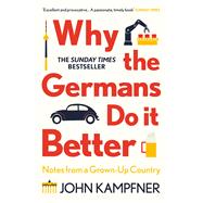 Why the Germans Do it Better Notes from a Grown-Up Country by Kampfner, John, 9781786499783