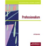 Illustrated Course Guides Professionalism - Soft Skills for a Digital Workplace by Butterfield, Jeff, 9780538469784