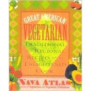 Great American Vegetarian Traditional and Regional Recipes for the Enlightened Cook by Atlas, Nava, 9780871319784