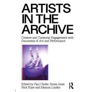 Artists in the Archive: Creative and Curatorial Engagements with Documents of Art and Performance by Clarke; Paul, 9781138929784