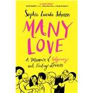 Many Love A Memoir of Polyamory and Finding Love(s) by Johnson, Sophie Lucido, 9781501189784
