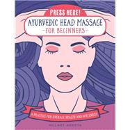 Press Here! Ayurvedic Head Massage for Beginners A Practice for Overall Health and Wellness by Arrieta, Hillary, 9781589239784