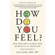 How Do You Feel? One Doctor's Search for Humanity in Medicine by Gold, Jessi, 9781982199784