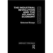 The Industrial Revolution and the Atlantic Economy: Selected Essays by Brinley,Thomas, 9780415079785