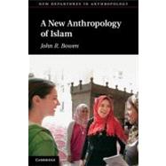 A New Anthropology of Islam by John R.  Bowen, 9780521529785