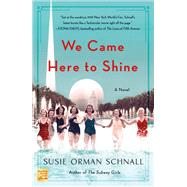 We Came Here to Shine by Schnall, Susie Orman, 9781250169785