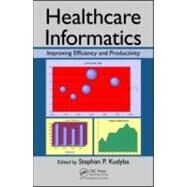 Healthcare Informatics: Improving Efficiency and Productivity by Kudyba; Stephan P., 9781439809785