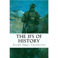 The Ifs of History by Chamberlin, Joseph Edgar, 9781508589785