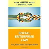 Social Enterprise Law Trust, Public Benefit and Capital Markets by Reiser, Dana Brakman; Dean, Steven A., 9780190249786
