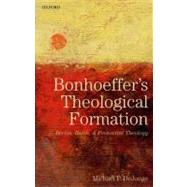 Bonhoeffer's Theological Formation Berlin, Barth, and Protestant Theology by DeJonge, Michael P., 9780199639786