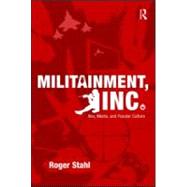 Militainment, Inc.: War, Media, and Popular Culture by Stahl, Roger, 9780415999786