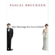 Has Marriage for Love Failed? by Bruckner, Pascal, 9780745669786