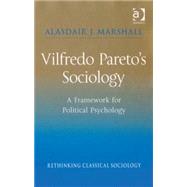 Vilfredo Paretos Sociology: A Framework for Political Psychology by Marshall,Alasdair J., 9780754649786