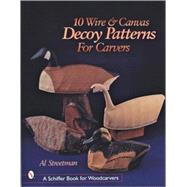 10 Wire and Canvas Decoy Patterns for Carvers by Streetman, Al, 9780764309786