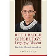 Ruth Bader Ginsburg's Legacy of Dissent by Gibson, Katie L., 9780817319786