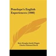 Penelope's English Experiences by Wiggin, Kate Douglas Smith; Brock, Charles Edmund, 9781104249786