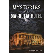 Mysteries of the Magnolia Hotel by Wallace, Erin O., 9781467139786
