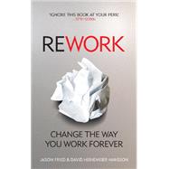 Rework: Change The Way You Work Forever by Jason Fried, 9780091929787
