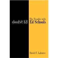 The Trouble with Ed Schools by David F. Labaree, 9780300119787