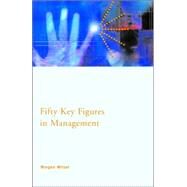 Fifty Key Figures in Management by Witzel; Morgen, 9780415369787