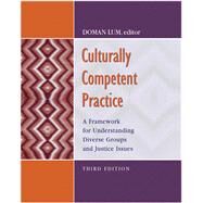 Culturally Competent Practice A Framework for Understanding Diverse Groups & Justice Issues by Lum, Doman, 9780495189787