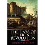 The Days of the French Revolution by Hibbert, Christopher, 9780688169787