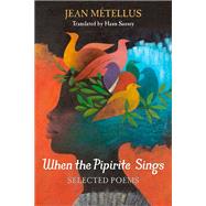 When the Pipirite Sings by Mtellus, Jean; Saussy, Haun, 9780810139787