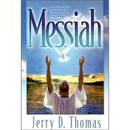 Messiah : A Contemporary Adaptation of the Classic Work on Jesus' Life: the Desire of Ages by Thomas, Jerry D., 9780816319787