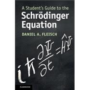 A Student's Guide to the Schrdinger Equation by Fleisch, Daniel A., 9781108819787