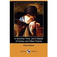 In Summer Time, and A Ballad of Victory and Other Poems by RADFORD DOLLIE, 9781406599787