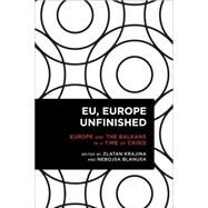 EU, Europe Unfinished Mediating Europe and the Balkans in a Time of Crisis by Krajina , Zlatan; Blanua, Neboja, 9781783489787