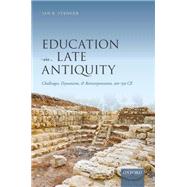 Education in Late Antiquity Challenges, Dynamism, and Reinterpretation, 300-550 CE by Stenger, Jan R., 9780198869788