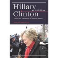 Hillary Clinton in the News by Parry-Giles, Shawn J., 9780252079788