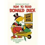How to Read Donald Duck by Dorfman, Ariel; Mattelart, Armand; Kunzle, David, 9780745339788