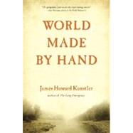 World Made by Hand A Novel by Kunstler, James Howard, 9780871139788