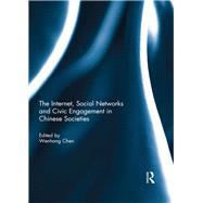 The Internet, Social Networks and Civic Engagement in Chinese Societies by Chen; Wenhong, 9781138819788