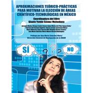Aproximaciones terico-prcticas para motivar la eleccin de reas cientfico-tecnolgicas en Mxico by Mohedano, Gisela Yamn Gmez, 9781463399788