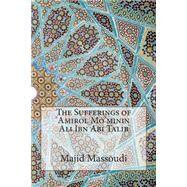 The Sufferings of Amirol Mo'minin Ali Ibn Abi Talib by Massoudi, Majid; Mohammadi, Seyyid Farid, 9781502519788