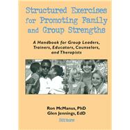 Structured Exercises for Promoting Family and Group Strengths: A Handbook for Group Leaders, Trainers, Educators, Counselors, and Therapists by Trepper; Terry S, 9781560249788
