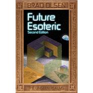 Future Esoteric The Unseen Realms by Olsen, Brad, 9781888729788