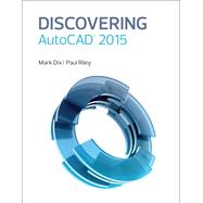 Discovering AutoCAD 2015 by Dix, Mark; Riley, Paul, 9780133889789