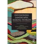 Envisioning Landscapes, Making Worlds: Geography and the Humanities by Daniels; Stephen, 9780415589789