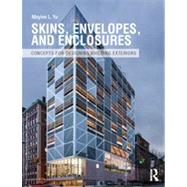 Skins, Envelopes, and Enclosures: Concepts for Designing Building Exteriors by Yu; Mayine, 9780415899789