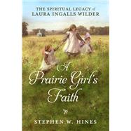 A Prairie Girl's Faith by HINES, STEPHEN W., 9780735289789